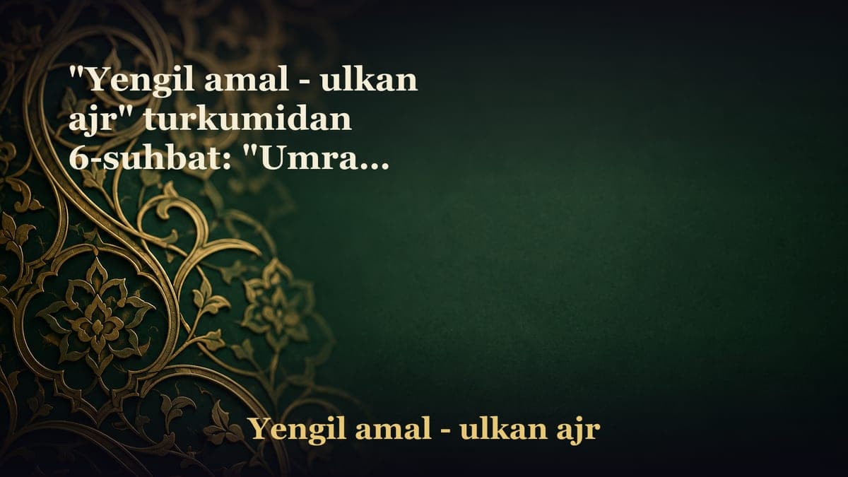 "Yengil amal - ulkan ajr" turkumidan 6-suhbat: "Umra va hajdagi ulkan savoblar" «Mabrur hajning mukofoti faqat…
