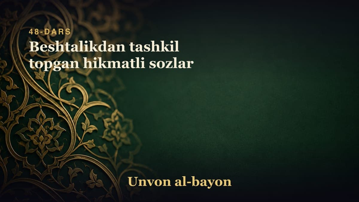48-dars: Beshtalikdan tashkil topgan hikmatli sozlar