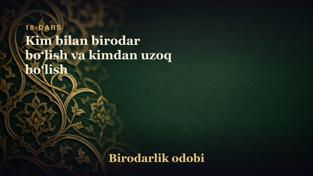 18-dars: Kim bilan birodar boʻlish va kimdan uzoq boʻlish