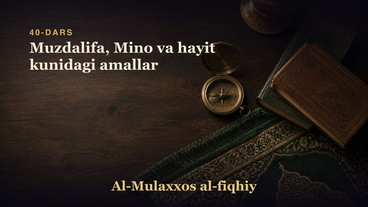 40-dars: Muzdalifa, Mino va hayit kunidagi amallar