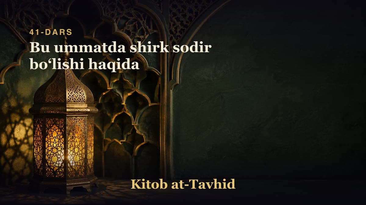 41-dars: Bu ummatda shirk sodir boʻlishi haqida