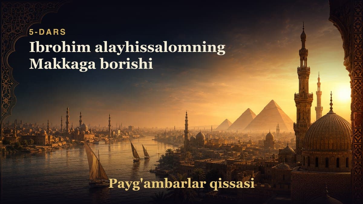 Payg'ambarlar qissasi 5-dars | Ibrohim alayhissalomning Makkaga borishi