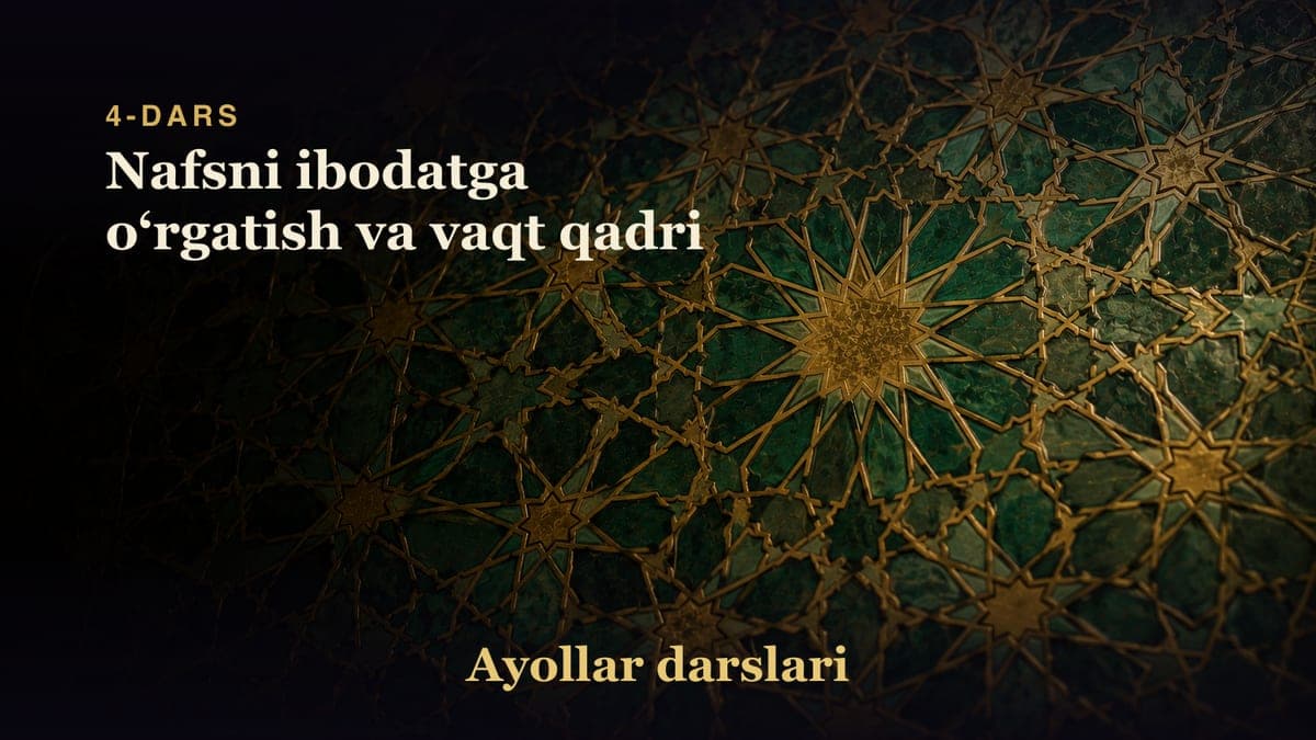 4-dars: Nafsni ibodatga oʻrgatish va vaqt qadri