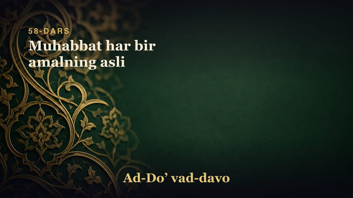58-dars: Muhabbat har bir amalning asli