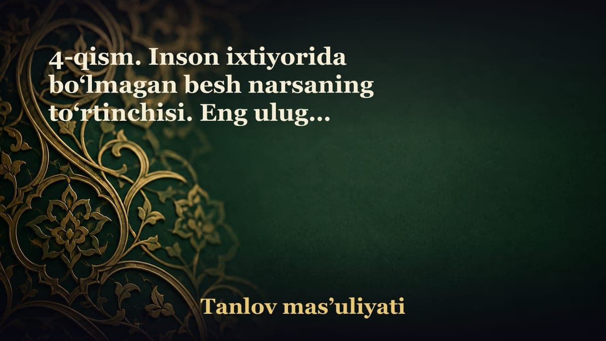 4-qism. Inson ixtiyorida bo‘lmagan besh narsaning to‘rtinchisi. Eng ulug‘, eng afzal xalq qaysi xalq? Eng afzal…