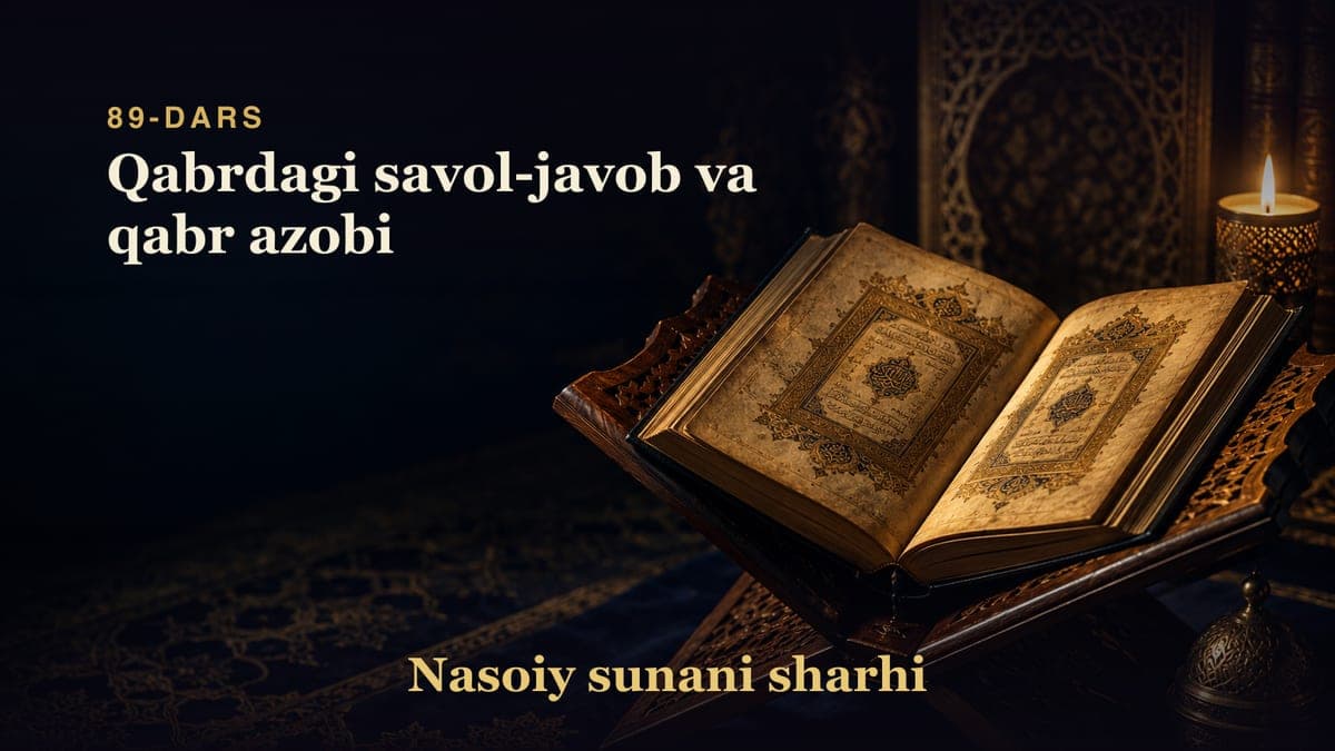 Nasoiy sunani sharhi 89-dars | Qabrdagi savol-javob va qabr azobi