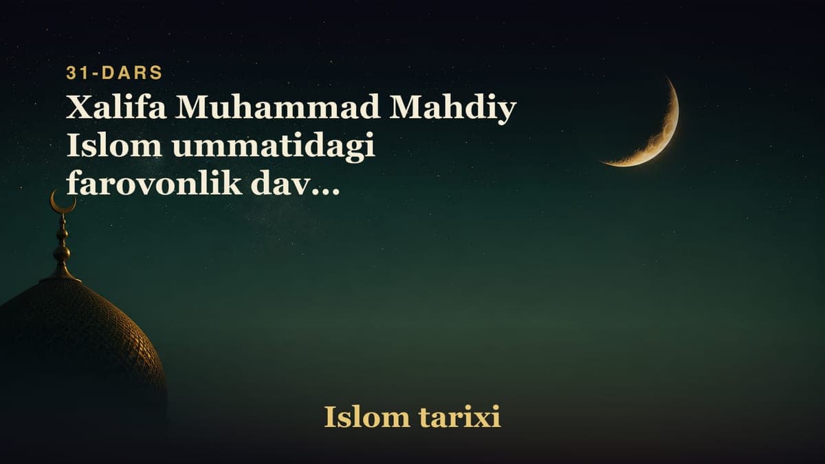 31-dars. Abbosiylar xalifaligi 3-suhbat: Xalifa Muhammad Mahdiy Islom ummatidagi farovonlik davri Xalifalik davrida…