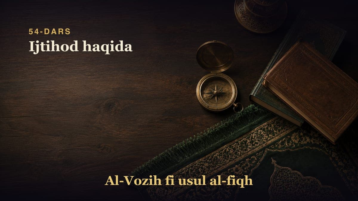 54-dars: Ijtihod haqida