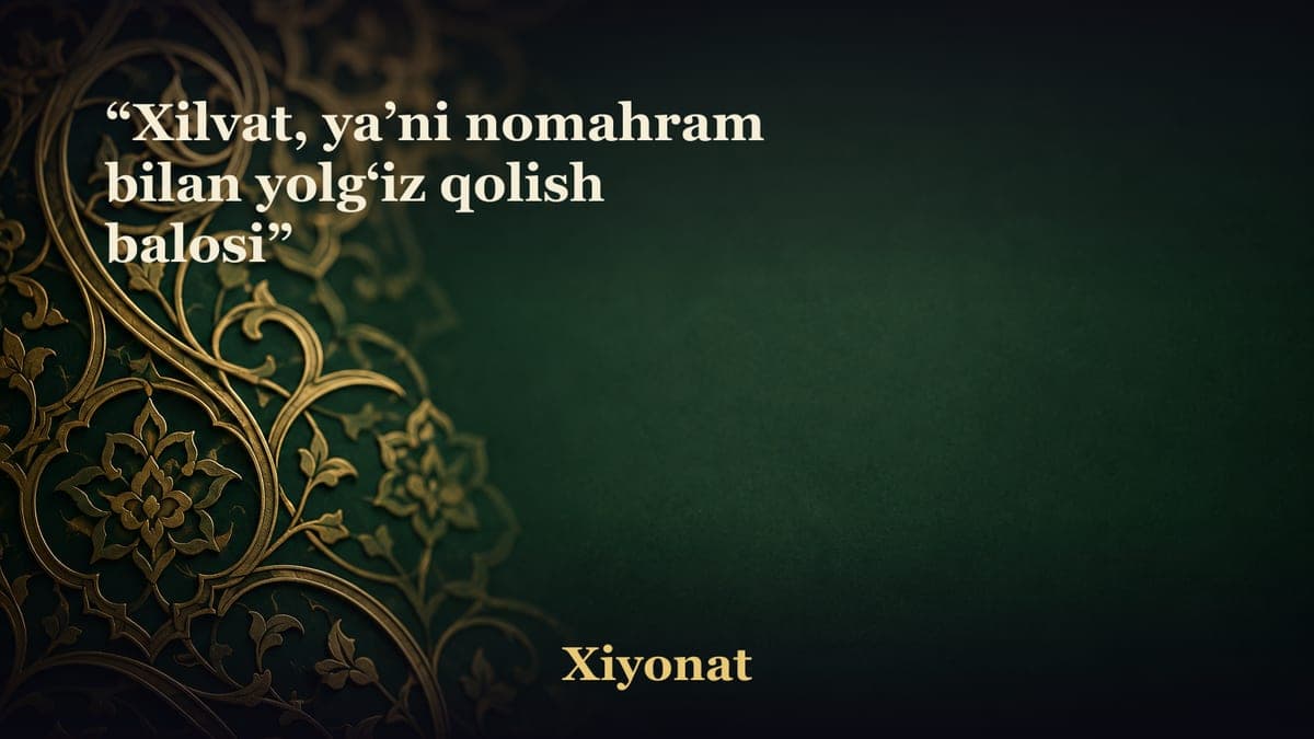“Xilvat, ya’ni nomahram bilan yolg‘iz qolish balosi”