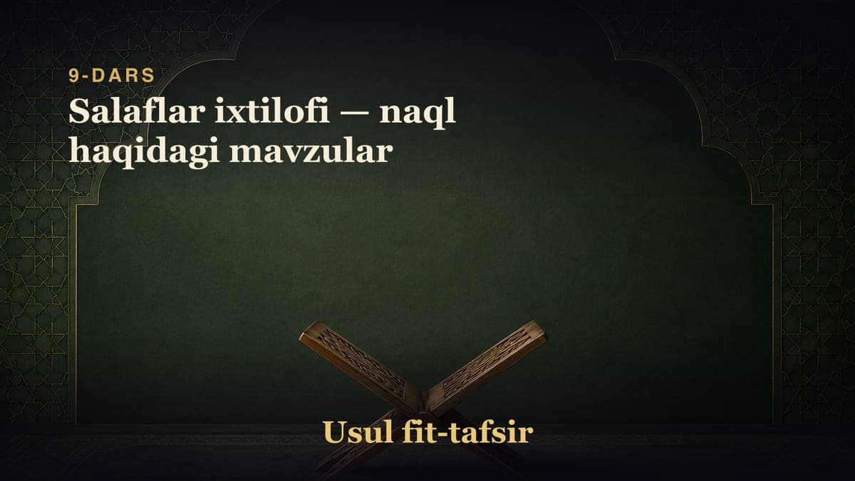 9-dars: Salaflar ixtilofi — naql haqidagi mavzular