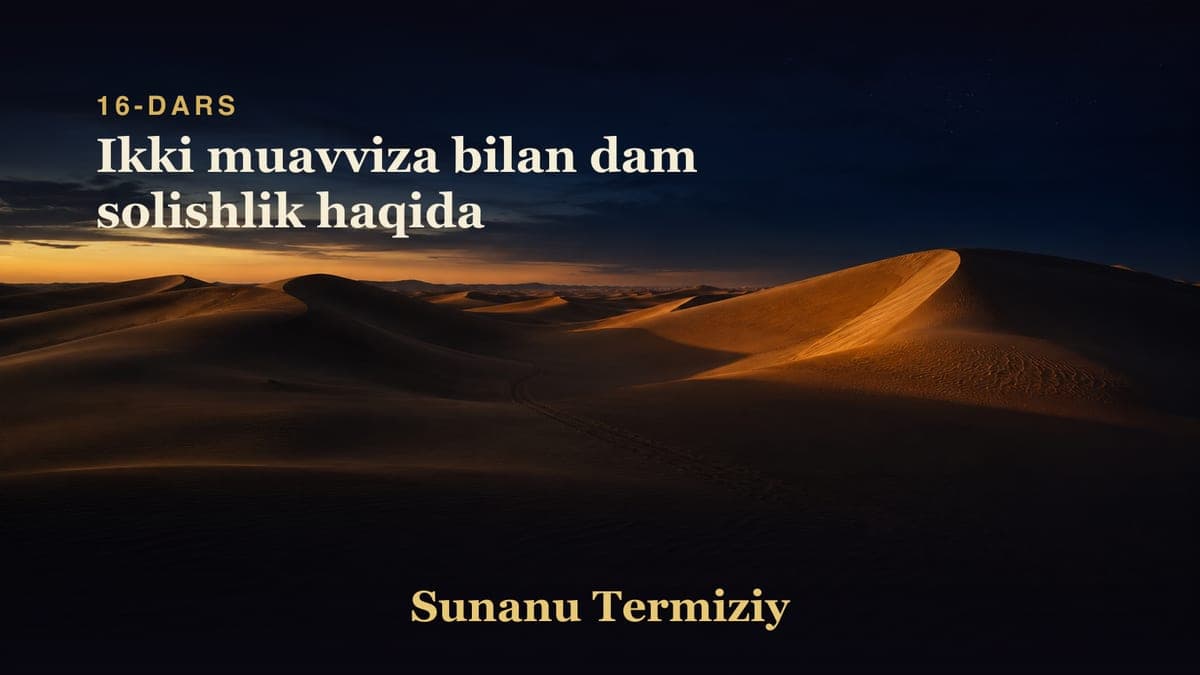 16 Ikki muavviza bilan dam solishlik haqida