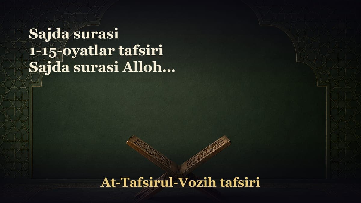 Sajda surasi 1-15-oyatlar tafsiri Sajda surasi Allohga bo‘ysunish va Undan qo‘rqishni bayon qiladi Qur'on Allohning…