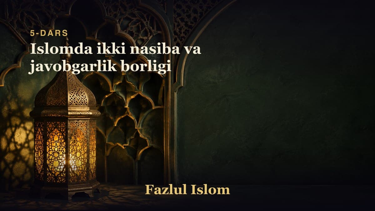 5-dars: Islomda ikki nasiba va javobgarlik borligi