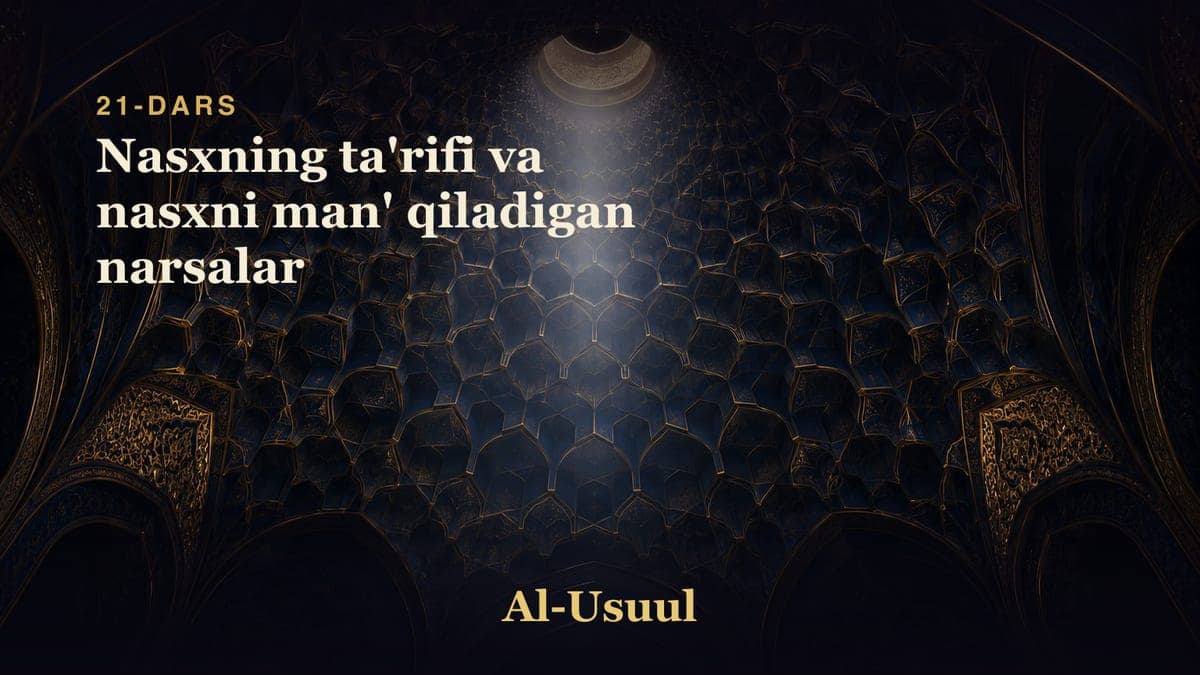 21 Nasxning ta'rifi va nasxni man' qiladigan narsalar