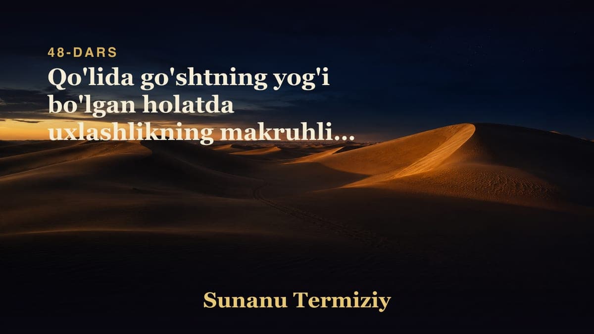 48 Qo'lida go'shtning yog'i bo'lgan holatda uxlashlikning makruhligi to'g'risida kelgan hadislar