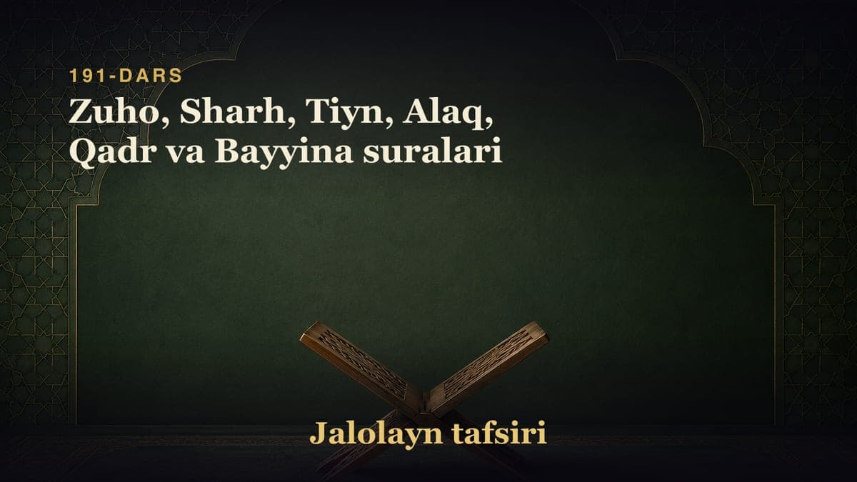 191-dars: Zuho, Sharh, Tiyn, Alaq, Qadr va Bayyina suralari