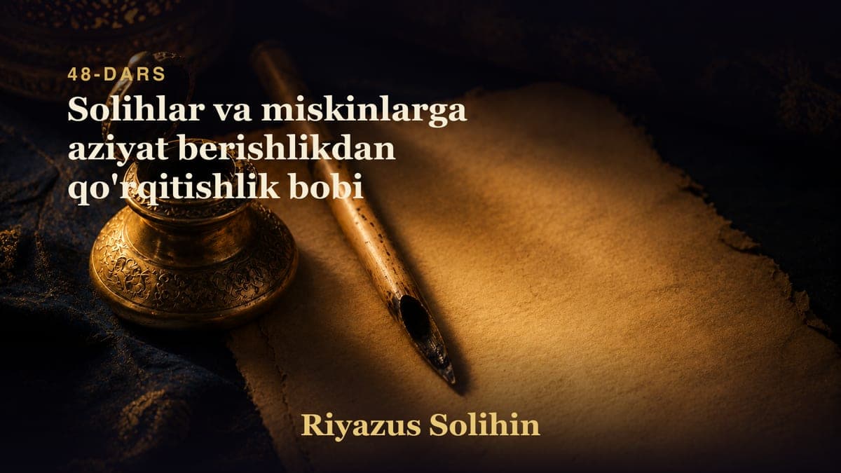 48 Solihlar va miskinlarga aziyat berishlikdan qo'rqitishlik bobi