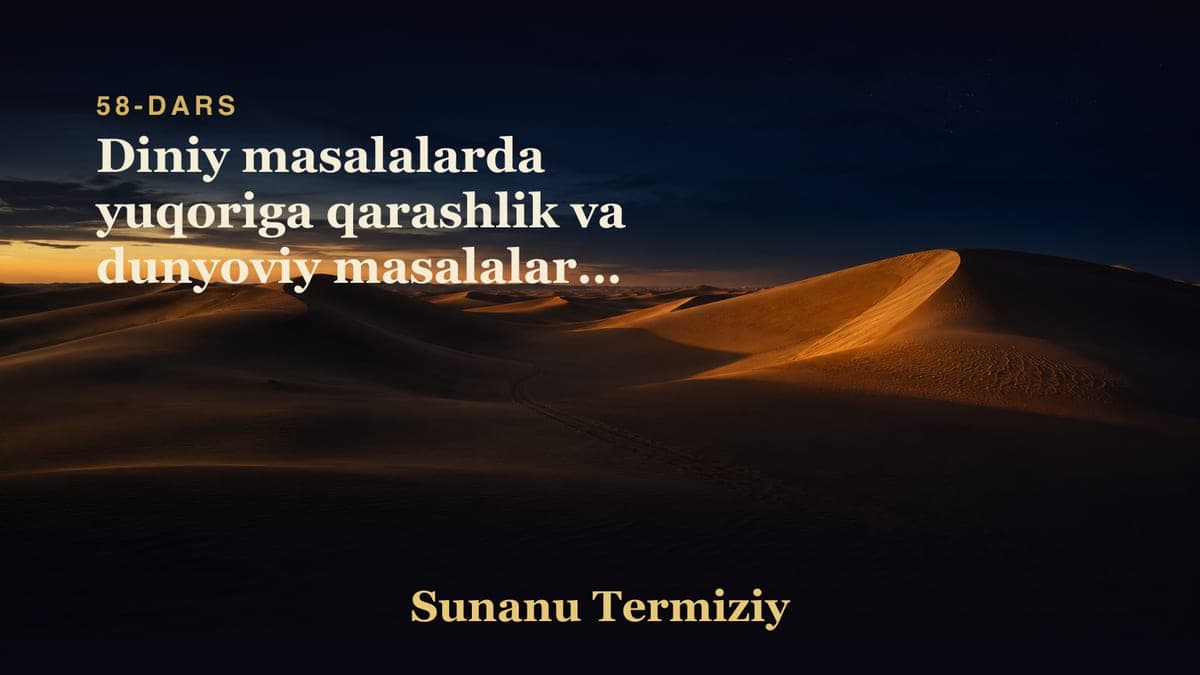 58 Diniy masalalarda yuqoriga qarashlik va dunyoviy masalalarda pastga qarashlik