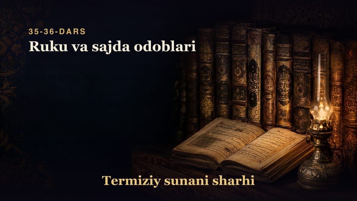 Termiziy sunani sharhi 35-36-dars | Ruku va sajda odoblari
