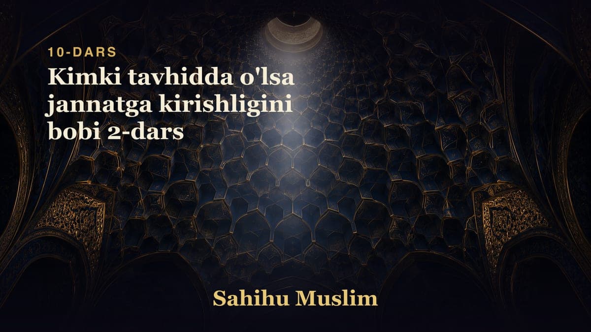 10 Kimki tavhidda o'lsa jannatga kirishligini bobi 2-dars