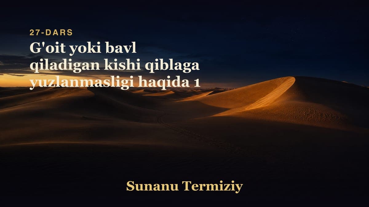 027 G'oit yoki bavl qiladigan kishi qiblaga yuzlanmasligi haqida 1