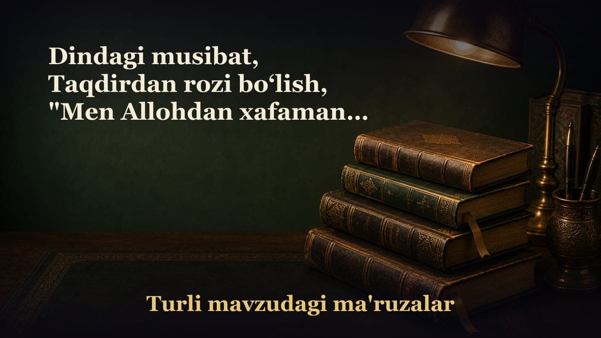 Dindagi musibat, Taqdirdan rozi bo‘lish, "Men Allohdan xafaman", Rizq, Amal, O‘lim bilan izma-iz, Sabablar,…