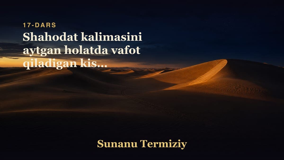 17 Shahodat kalimasini aytgan holatda vafot qiladigan kishi to'g'risida
