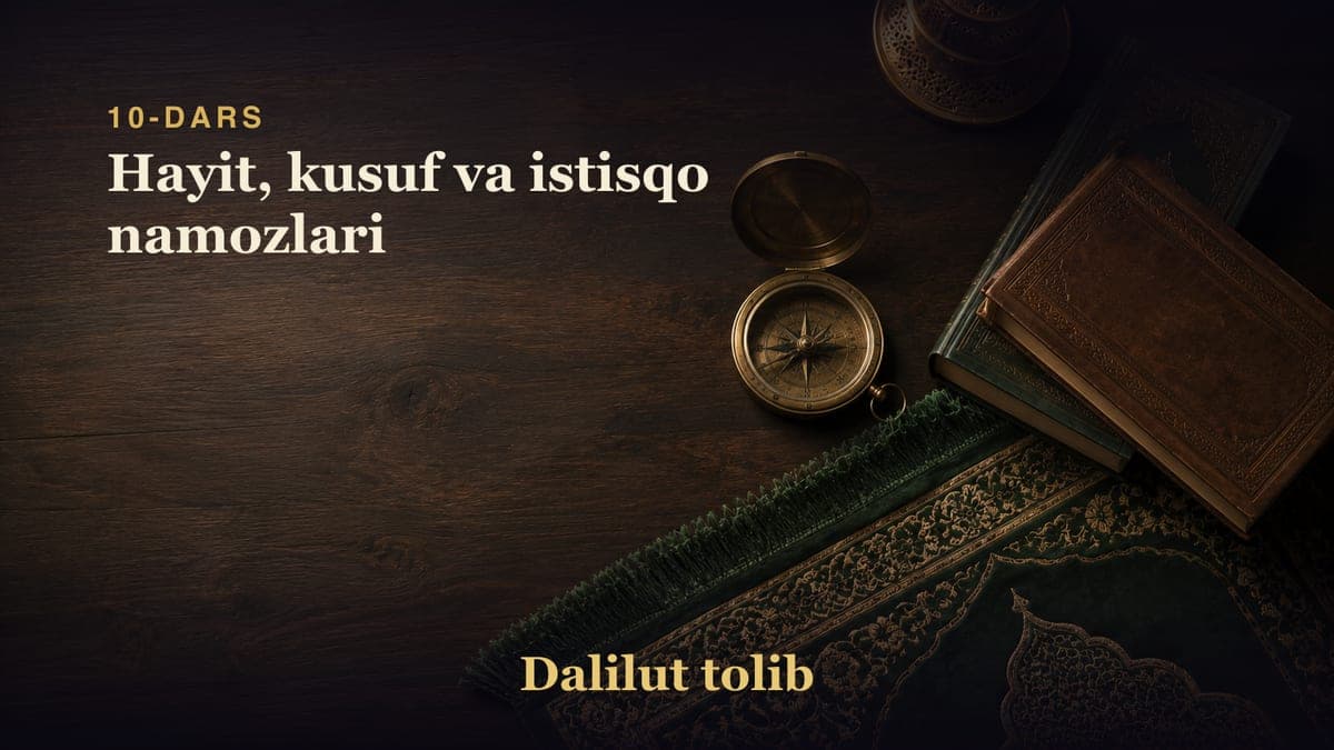 10-dars: Hayit, kusuf va istisqo namozlari