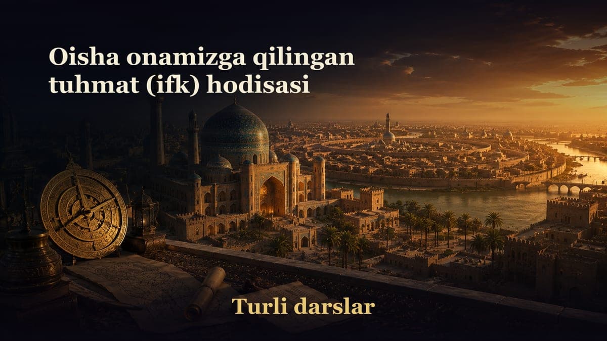 21-dars. 68-bayt: Oisha onamizga qilingan tuhmat (ifk) hodisasi