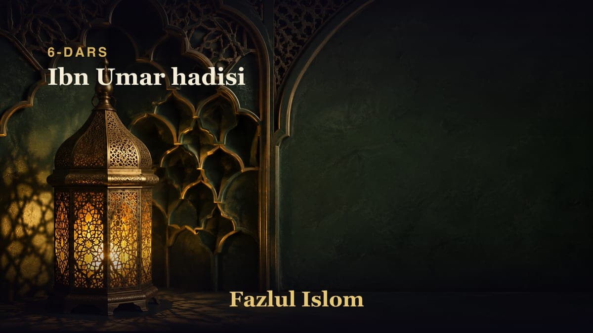 6-dars: Ibn Umar hadisi