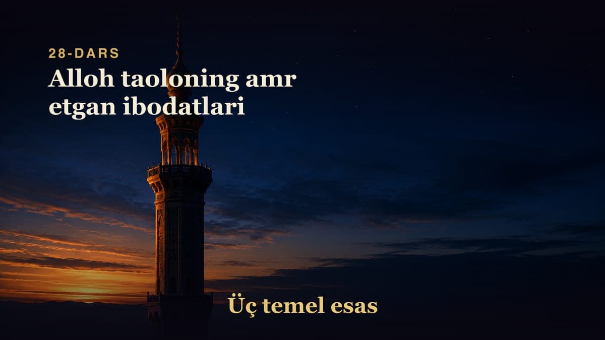 28 Alloh taoloning amr etgan ibodatlari
