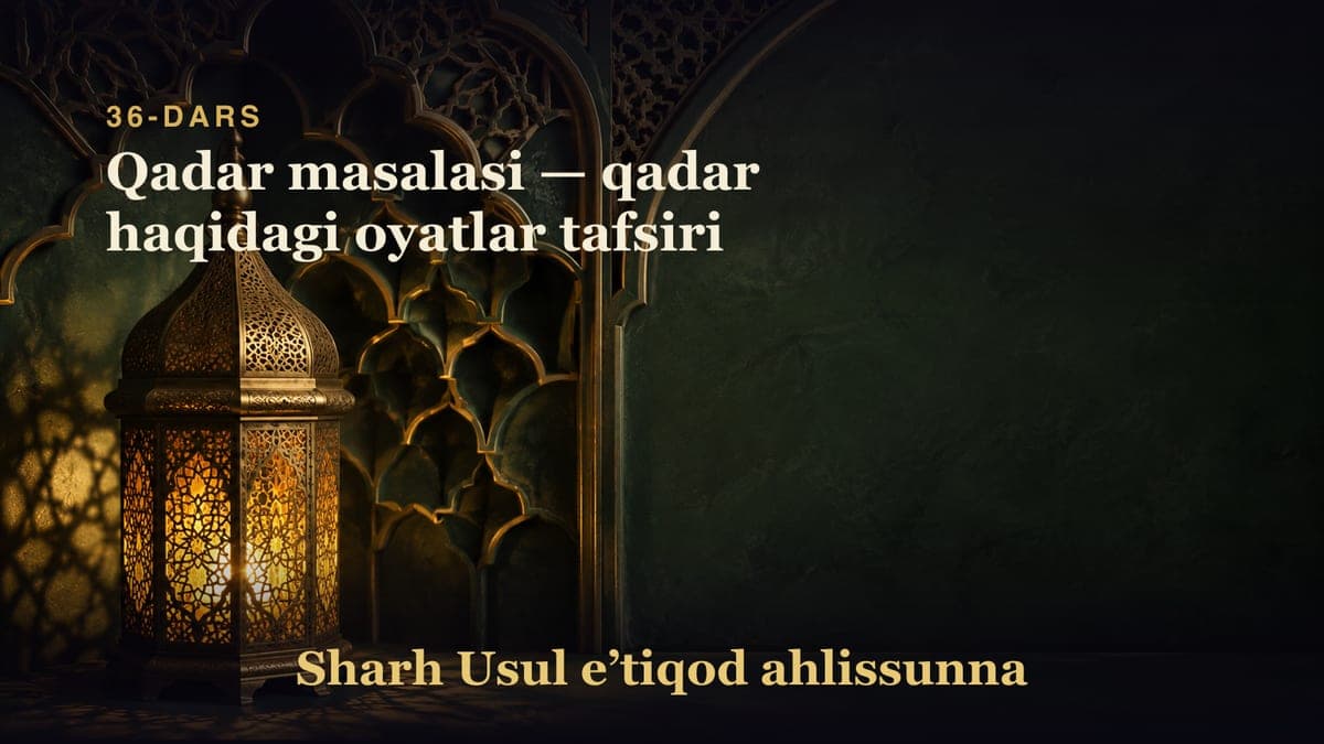 36-dars: Qadar masalasi — qadar haqidagi oyatlar tafsiri
