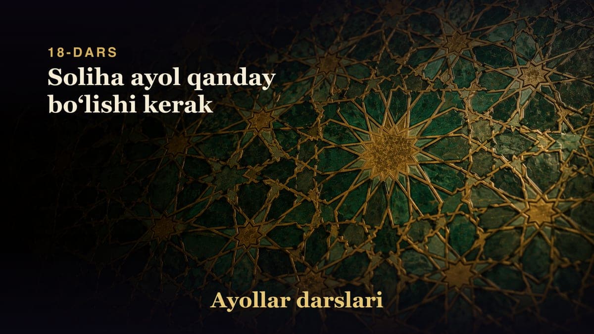 18-dars: Soliha ayol qanday boʻlishi kerak