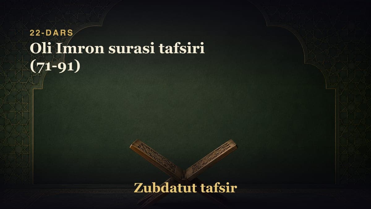 22-dars: Oli Imron surasi tafsiri (71-91)
