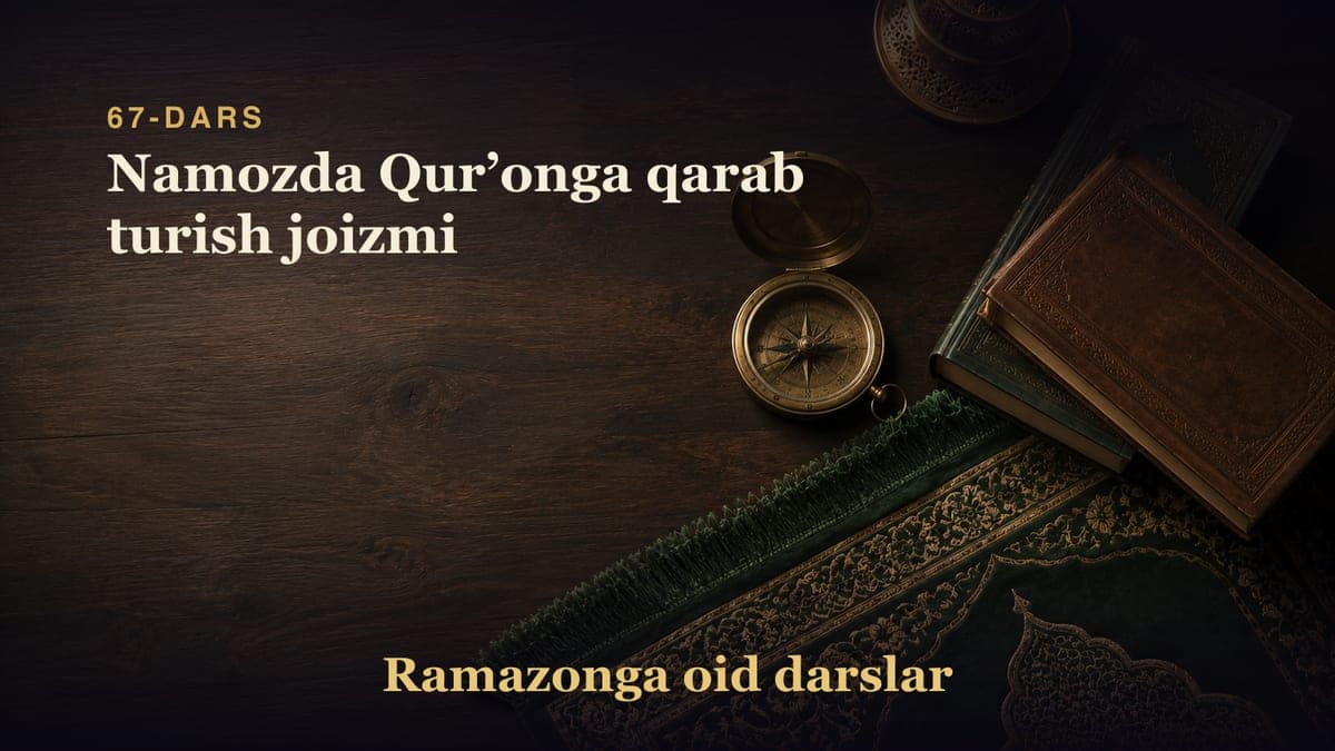 67-dars: Namozda Qurʼonga qarab turish joizmi