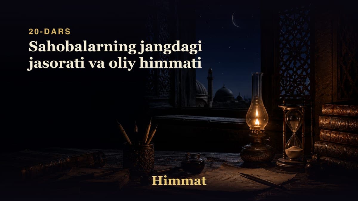 Himmat 20-dars | Sahobalarning jangdagi jasorati va oliy himmati