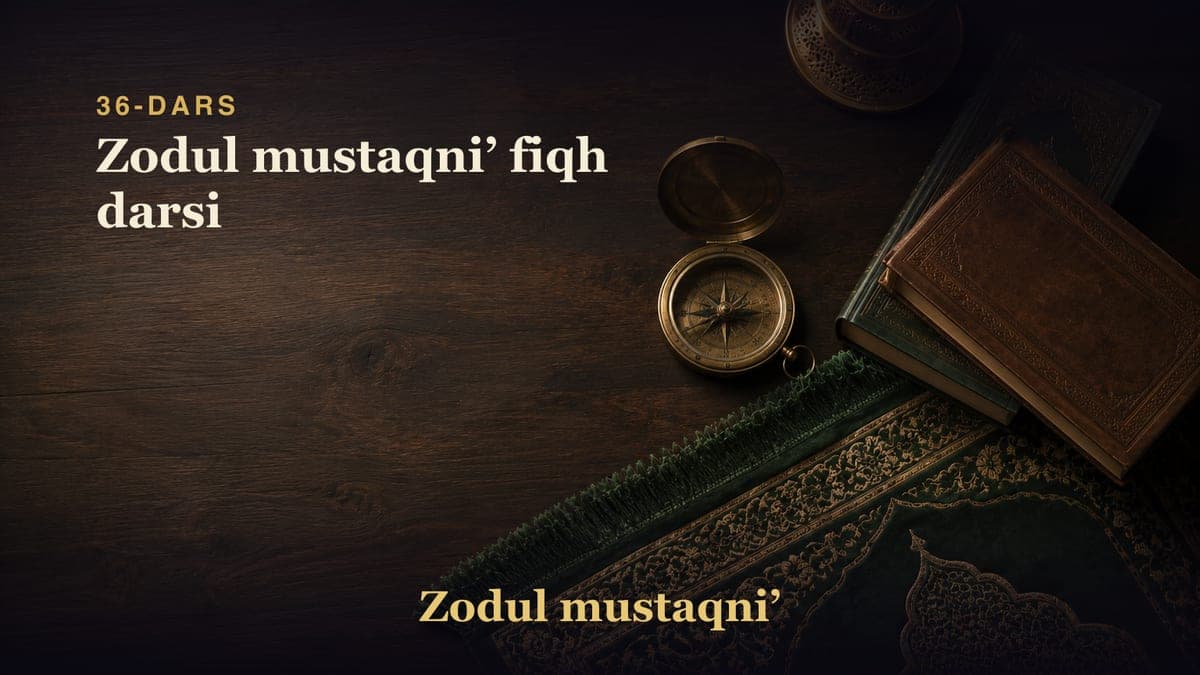 36-dars: Zodul mustaqniʼ fiqh darsi