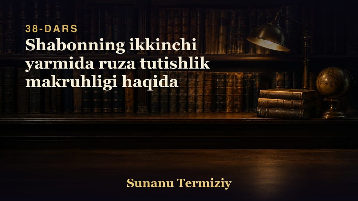 38 Shabonning ikkinchi yarmida ruza tutishlik makruhligi haqida