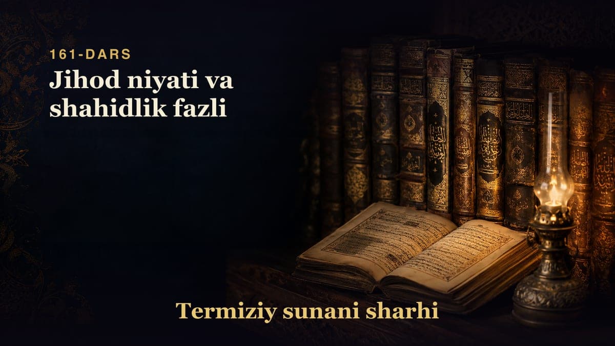 Termiziy sunani sharhi 161-dars | Jihod niyati va shahidlik fazli