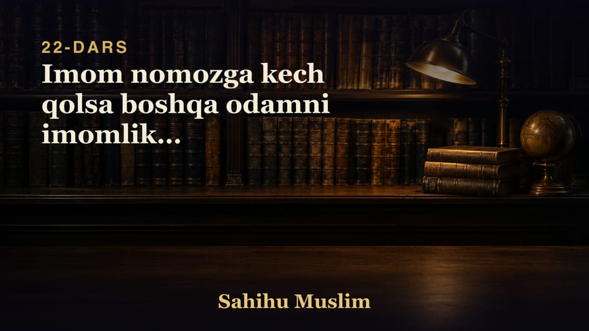 22 Imom nomozga kech qolsa boshqa odamni imomlikga otkazishlikni bobi