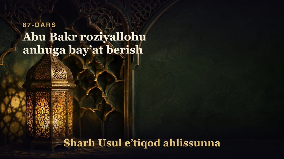 87-dars: Abu Bakr roziyallohu anhuga bayʼat berish