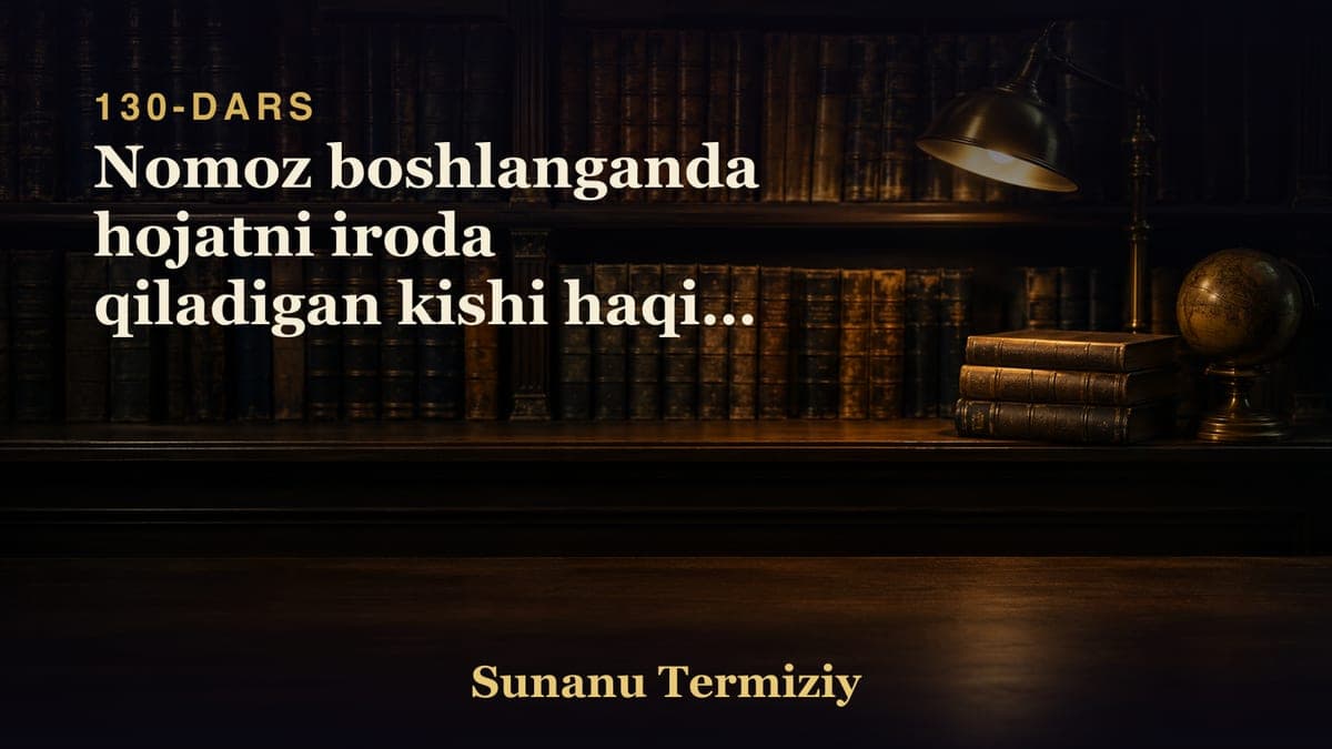 130 Nomoz boshlanganda hojatni iroda qiladigan kishi haqida 1
