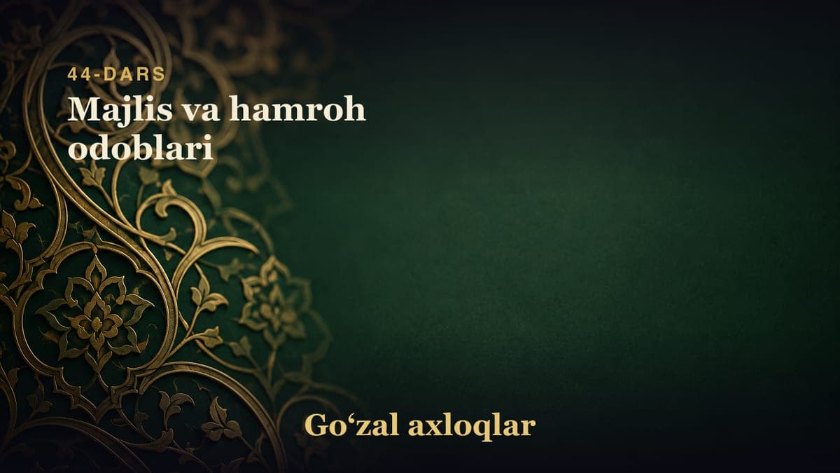 44-dars: Majlis va hamroh odoblari