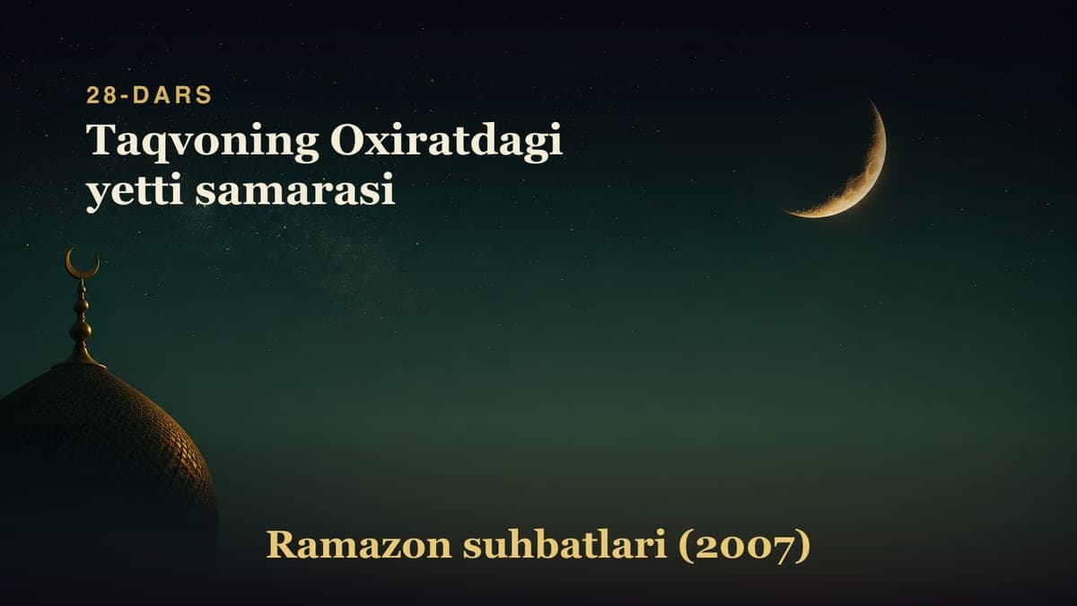 28-dars. Yigirma sakkizinchi kecha: Taqvoning Oxiratdagi yetti samarasi