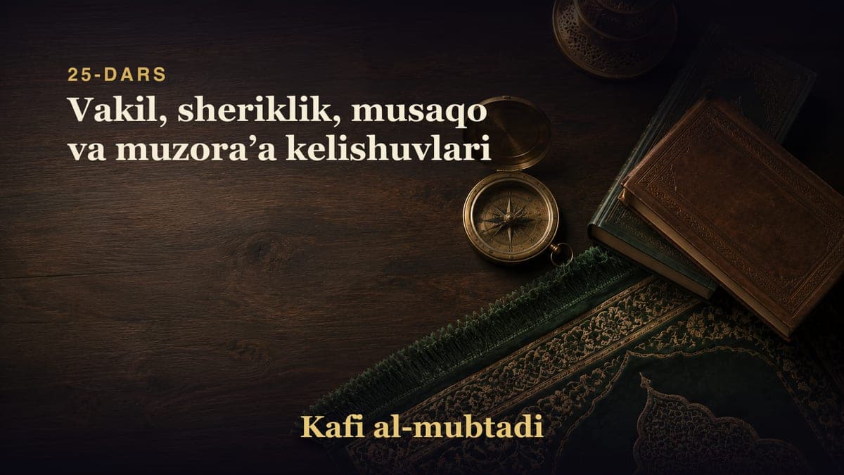 25-dars: Vakil, sheriklik, musaqo va muzoraʼa kelishuvlari