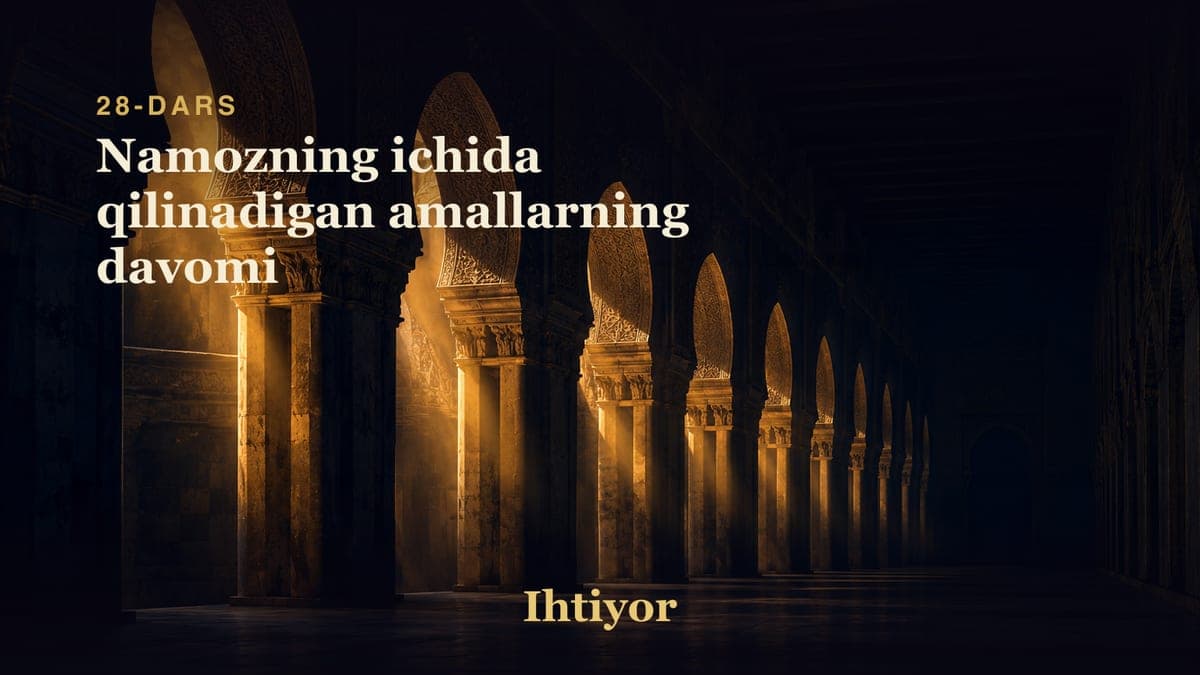 28 Namozning ichida qilinadigan amallarning davomi