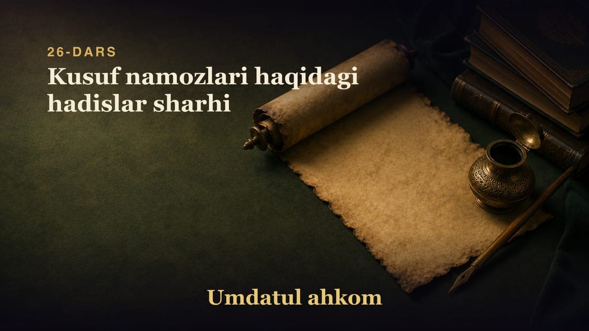 26-dars: Kusuf namozlari haqidagi hadislar sharhi