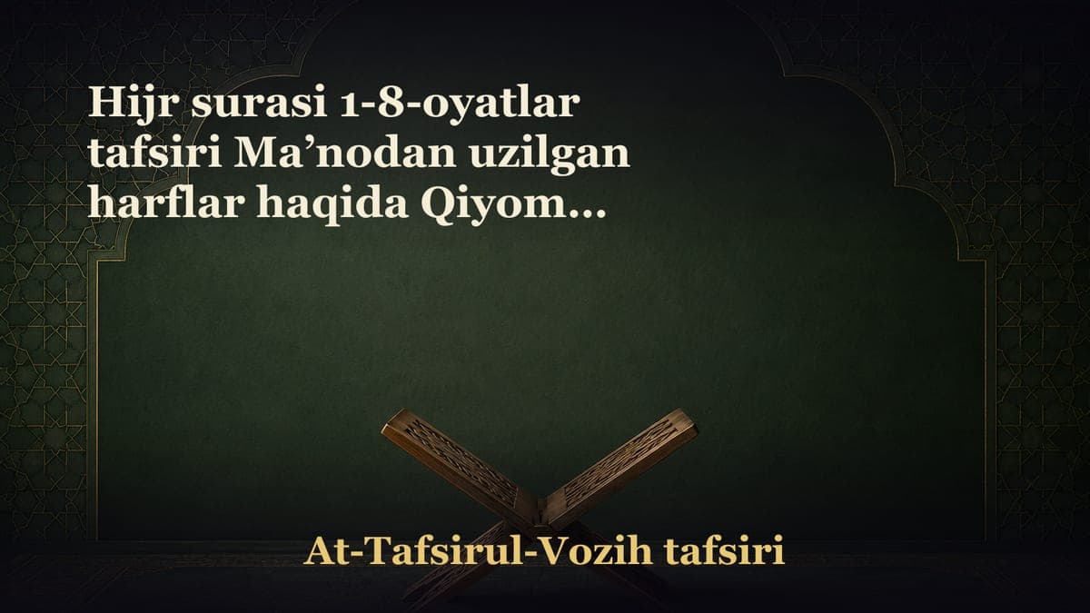 Hijr surasi 1-8-oyatlar tafsiri Maʼnodan uzilgan harflar haqida Qiyomat kunidagi kofirlarning qattiq orzulari.…