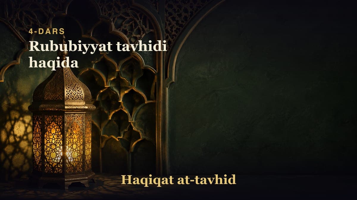 4-dars: Rububiyyat tavhidi haqida