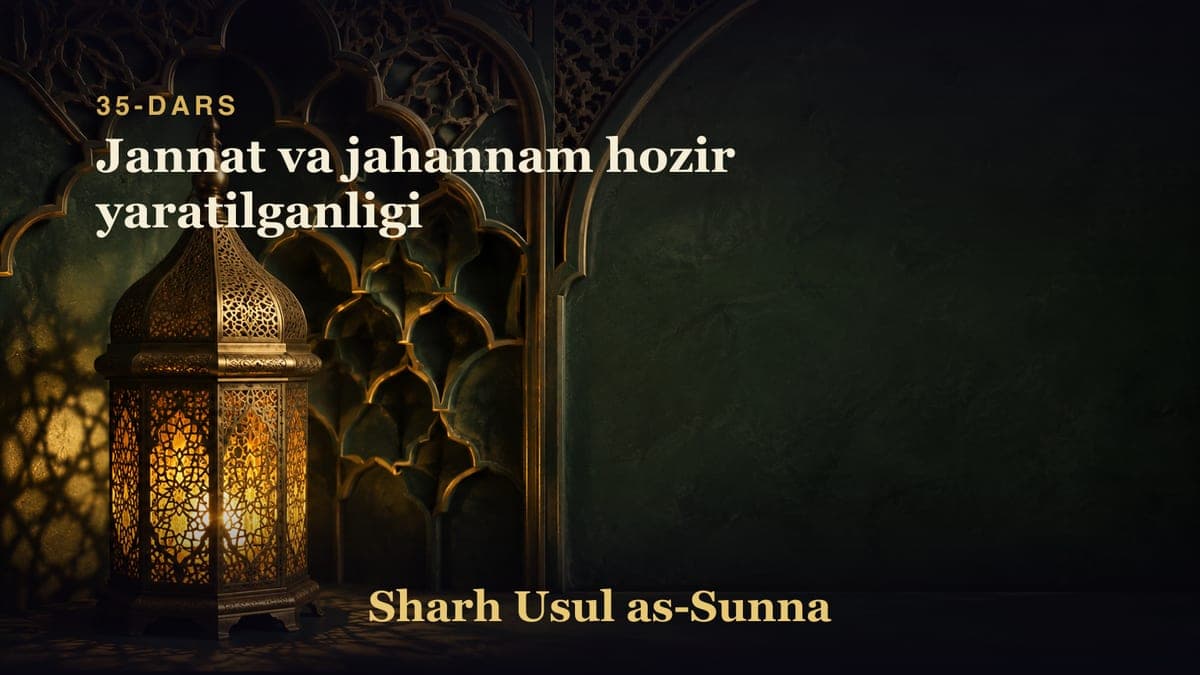 35-dars: Jannat va jahannam hozir yaratilganligi